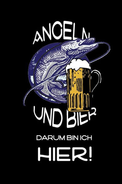 Angeln Und Bier Darum Bin Ich Hier!: Witziges Fangbuch (German Edition)