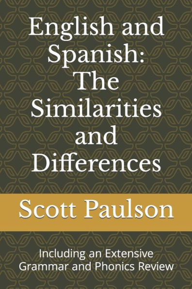 English and Spanish: The Similarities and Differences: Including an Extensive Grammar and Phonics Review