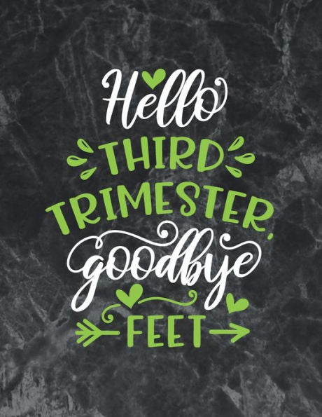 Hello third trimester goodbye feet: pregnancy gifts for mom pregnancy day by day book