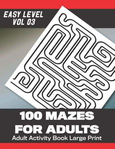 100 Laberintos para Adultos: 100 Laberintos en Letra Grande con Respuestas (Vol 3) 203 Páginas 8.5x11in