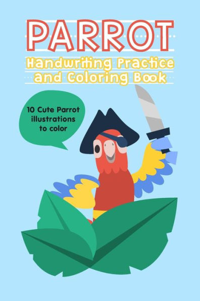 Parrot Handwriting Practice And Coloring Book : Handwriting Books For Kids Handwriting Exercises For Kids 6"X9" 120 Pages