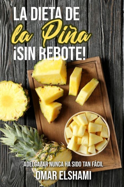 La Dieta de la Piña ¡Sin Rebote!: Adelgazar nunca ha sido tan facil y saludable (Spanish Edition)