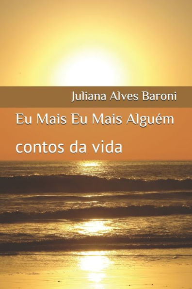 Eu Mais Eu Mais Alguem: contos da vida (Portuguese Edition)