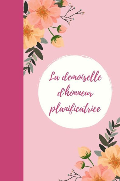 La demoiselle d'honneur planificatrice: Cadeau pour la demoiselle d'honneur pour les preparatifs du mariage et de l'enterrement de vie de garcon I ... pour le meilleur ami I (French Edition)