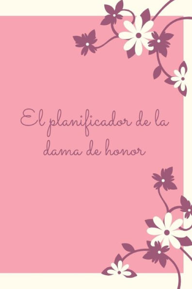 El Planificador de la dama de honor: Regalo para la dama de honor para los preparativos de la boda y la despedida de soltero I ¿Serás mi dama de ... para el mejor amigo I (Spanish Edition) - 9781694805997