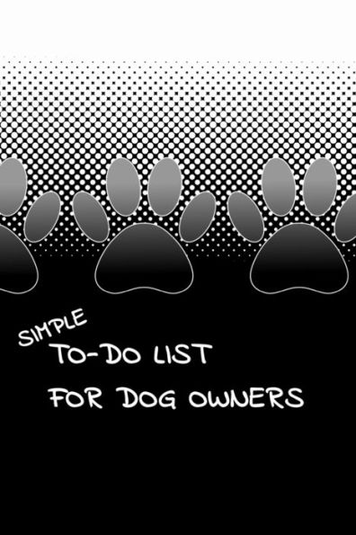 Simple To-Do List For Dog Owners : 110 Pages 6" X 9" (15.24 X 22.86 Cm)