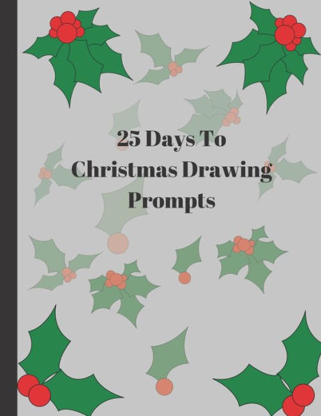 25 Days To Christmas Drawing Prompts: Celebrate The Month of December with this Christmas Drawing Prompts book
