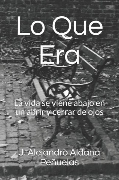 Lo Que Era : La Vida Se Viene Abajo En Un Abrir Y Cerrar De Ojos