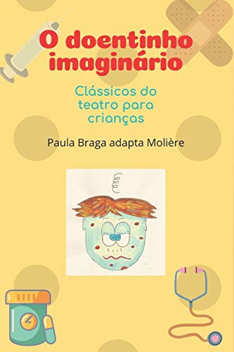 O doentinho imaginario: Classicos do teatro para crianças (Portuguese Edition)