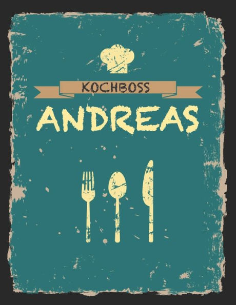 Kochboss Andreas: Das personalisierte Rezeptbuch zum Selberschreiben für 120 Rezept Favoriten mit Inhaltsverzeichnis uvm. - cooles Vintage Design in ... (leeres Männerkochbuch) (German Edition)