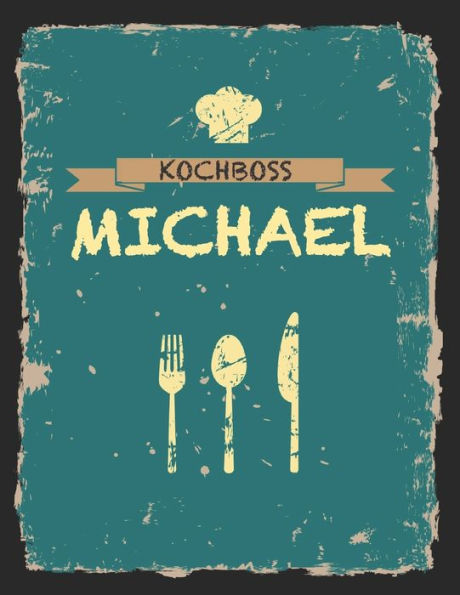 Kochboss Michael: Das personalisierte Rezeptbuch zum Selberschreiben für 120 Rezept Favoriten mit Inhaltsverzeichnis uvm. - cooles Vintage Design in ... (leeres Männerkochbuch) (German Edition)