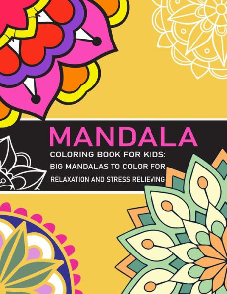 Mandala Coloring Book For Kids Big Mandalas To Color For Relaxation : And Stress Relieving Mandalas Designs Coloring Books For Children And For All Levels