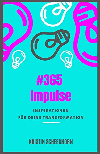 #365 Impulse: Inspirationen f??r Deine Transformation (German Edition)