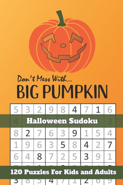 Don't Mess With Big Pumpkin Halloween Sudoku: Themed Puzzles Book Number Solve for Kids and Adults