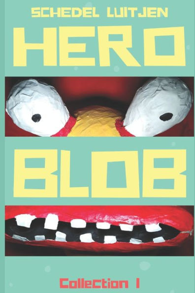 Hero BLOB: Collection I: featuring The Combustible Crime Wave, The Dastardly Deeds of Doctor Von Blimpo, The Vampire Imperative (Hero BLOB Legends Series)