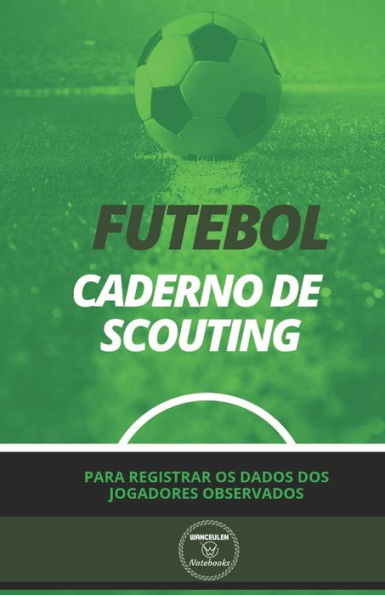 FUTEBOL. CADERNO DE SCOUTING: Para registrar os dados dos jogadores observados (Portuguese Edition) - 9781695057081