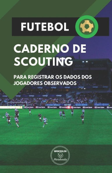 FUTEBOL. CADERNO DE SCOUTING: Para registrar os dados dos jogadores observados (Portuguese Edition) - 9781695058415