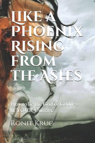Like A Phoenix Rising (From The Ashes) : How To Be A God/Goddess
