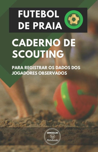 FUTEBOL DE PRAIA. CADERNO DE SCOUTING: Para registrar os dados dos jogadores observados (Portuguese Edition)