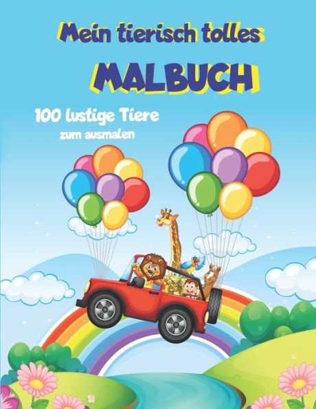 Mein Tierisch Tolles Malbuch: 100 Lustige Tiere Zum Ausmalen (German Edition)