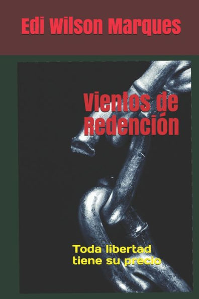 Vientos De Redenci?n : Toda Libertad Tiene Su Precio