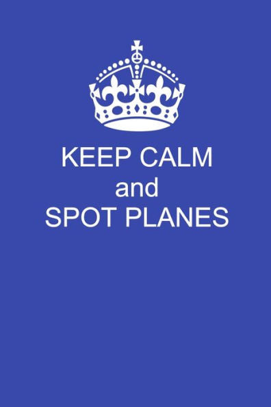 Keep Calm And Spot Planes: Handy 6 x 9 size to take with you.