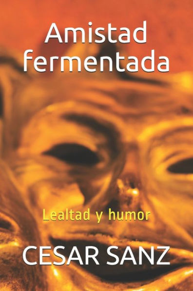 Amistad fermentada: Lealtad y humor (Spanish Edition)