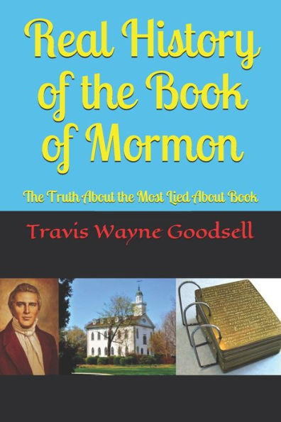 Real History Of The Book Of Mormon : The Truth About The Most Lied About Book