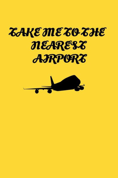 Take Me To The Nearest Airport : Handy 6 X 9 Size To Take With You.