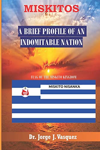 Miskitos: A Brief Profile of an Indomitable Nation
