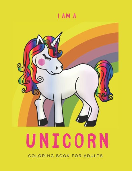 I'M A UNICORN: Unicorn Coloring Book for Adults: A LGBTQ+ Fun Unicorn Coloring Book for Adults | Size 8.5x11 | Games Workbook for Adults with Anxeity & Depression