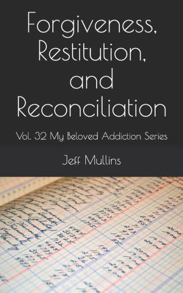 Forgiveness, Restitution, And Reconciliation (My Beloved Addiction)