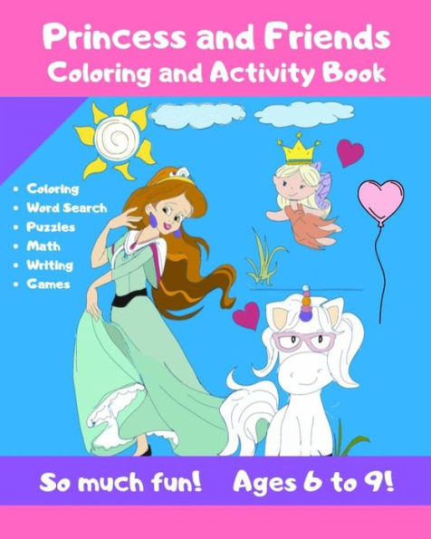 Princess And Friends Coloring And Activity Book - So Much Fun! Ages 6-9! : Cute Coloring And Activity Book For Children! Fun Workbook For Kids - Cut Down On Screen Time While Keeping Them Engaged!