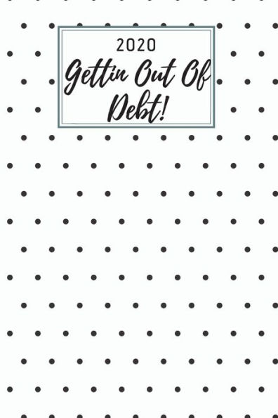 2020 Gettin Out Of Debt!: A monthly budget tracker to track bills, debt, and expenses
