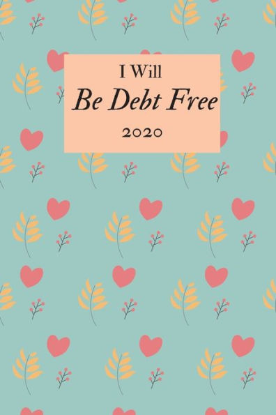 I Will Be Debt Free 2020: A monthly budget tracker to track bills, debt, and expenses