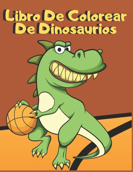 Libro De Colorear De Dinosaurios : Para Ni?os De 4 A 8 A?os Simp?ticos Y Divertidos Dinosaurios De La Prehistoria Y La Modernidad Diferentes Niveles De Dificultad