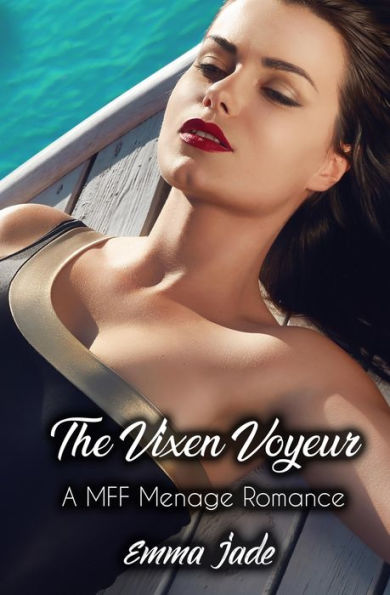The Vixen Voyeur : A Mff Menage Romance