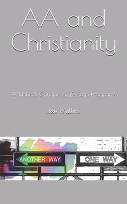 AA and Christianity: A Biblical Critique of 12 Step Programs (My Beloved Addiction)