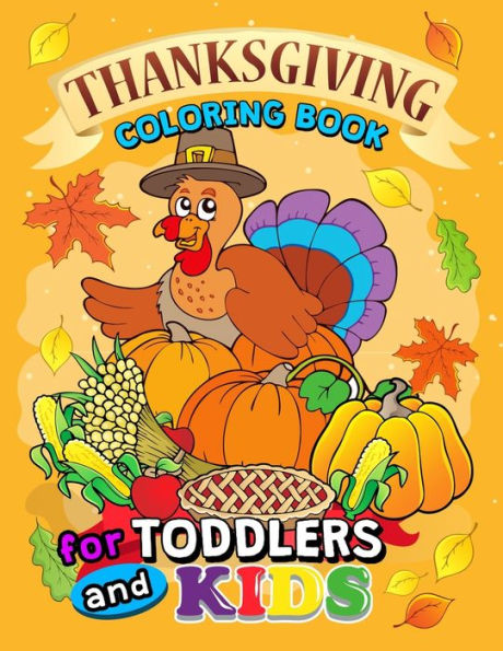 Thanksgiving Coloring Books For Toddlers And Kids : Coloring Pages And Activity Game For Toddlers, Boys And Girls Leaves, Pumpkins, Turkey, Food, Fall And More
