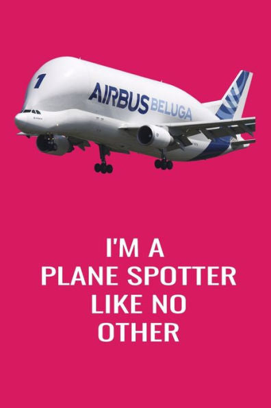 I'm A Plane Spotter Like No Other: Handy 6 x 9 size to take with you.