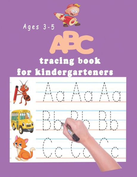 ABC tracing book for kindergartners: The Alphabet : Preschool Practice Handwriting Workbook: Pre K, Kindergarten and Kids Ages 3-5 Reading And Writing Trace Letters Of The Alphabet