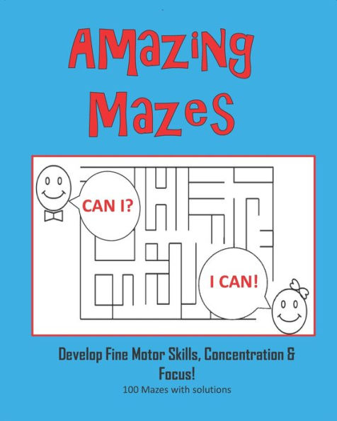 Amazing Mazes - Develop Fine Motor Skills, Concentration & Focus: 100 Mazes with Solutions: Maze Book for Kids 3-5, 6-8