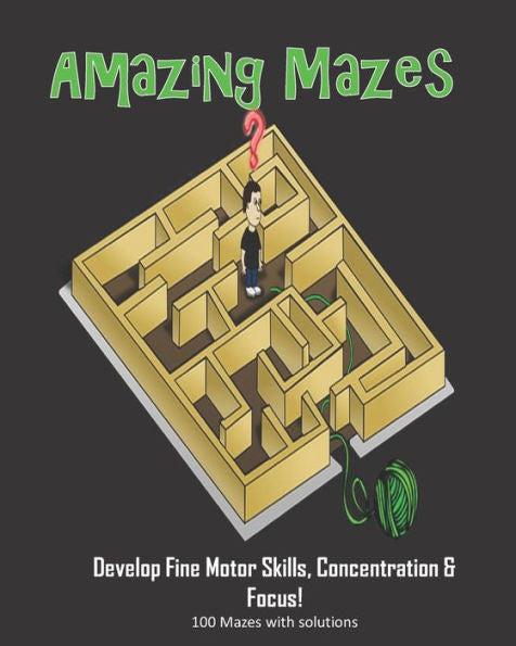 Amazing Mazes - Develop Fine Motor Skills, Concentration & Focus: 100 Mazes with Solutions: Maze Book for Kids 3-5, 6-8 - 9781695327559