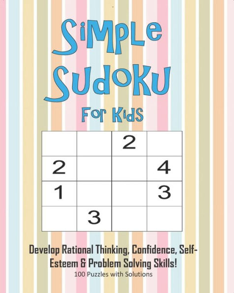Simple Sudoku For Kids - Develop Rational Thinking, Confidence, Self-Esteem & Problem Solving Skills, 100 Puzzles With Solutions : Easy 4X4 Sudoku For Age 5-8 - Perfect For Beginners - 9781695346444