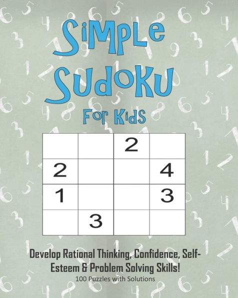 Simple Sudoku For Kids - Develop Rational Thinking, Confidence, Self-Esteem & Problem Solving Skills, 100 Puzzles With Solutions : Easy 4X4 Sudoku For Age 5-8 - Perfect For Beginners - 9781695346697