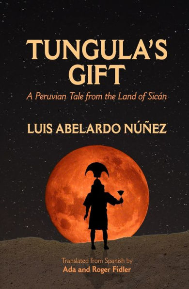 Tungula's Gift : A Peruvian Tale From The Land Of Sic?n