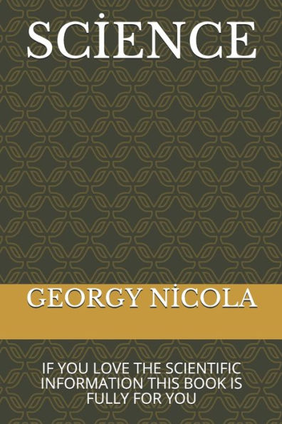Science : If You Love The Scientific Information This Book Is Fully For You