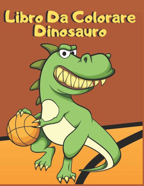 Libro Da Colorare Dinosauro : Per Bambini Da 3 A 6 Anni