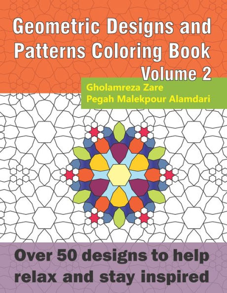 Geometric Designs and Patterns Coloring Book Volume 2: Over 50 designs to help relax and stay inspired (Geometric Coloring Book Series)