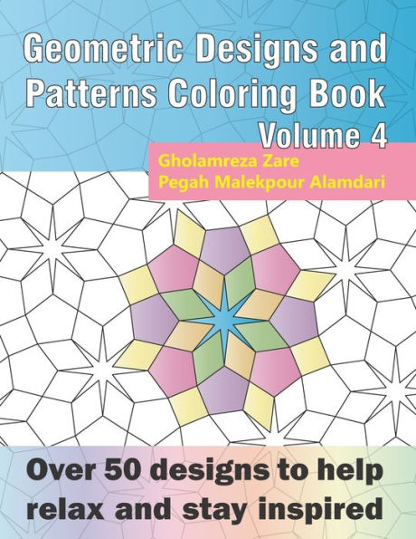 Geometric Designs and Patterns Coloring Book Volume 4: Over 50 designs to help relax and stay inspired (Geometric Coloring Book Series)